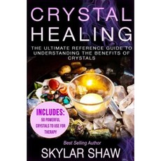 Crystal Healing: The Ultimate Reference Guide to Understanding the Benefits of Crystals Paperback, Createspace Independent Publishing Platform