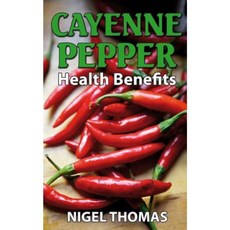 Cayenne Pepper Health Benefits Paperback, Createspace Independent Publishing Platform