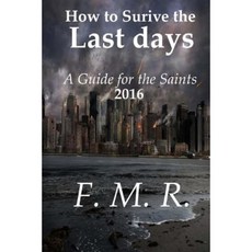 How to Survive the Last Days: A Guide for the Saints Paperback, Createspace Independent Publishing Platform