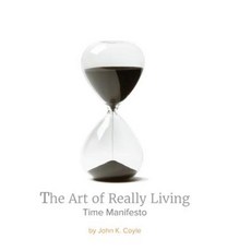 The Art of Really Living: Time Manifesto Hardcover, Art of Really Living LLC