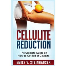 Cellulite Reduction: The Ultimate Guide on How to Get Rid of Cellulite Paperback, Createspace Independent Publishing Platform
