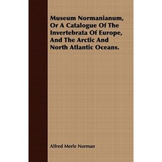 Museum Normanianum or a Catalogue of the Invertebrata of Europe and the Arctic and North Atlantic Oceans. Paperback, Addison Press