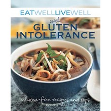 Eat Well Live Well with Gluten Intolerance: Gluten-Free Recipes and Tips Paperback, Skyhorse Publishing