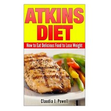 Atkins Diet: How to Eat Delicious Food to Lose Weight Paperback, Createspace Independent Publishing Platform