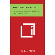 Apollonius of Tyana: The Philosopher Reformer of the First Century A.D. Hardcover, Literary Licensing, LLC