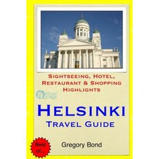 Helsinki Travel Guide: Sightseeing Hotel Restaurant & Shopping Highlights Paperback, Createspace Independent Publishing Platform