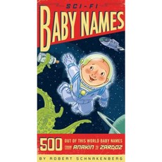 Sci-Fi Baby Names: 500 Out-Of-This-World Baby Names from Anakin to Zardoz Paperback, Quirk Books