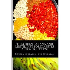 The Green Banana and Lentil Diet for Diabetes and Weight Loss Paperback, Createspace Independent Publishing Platform