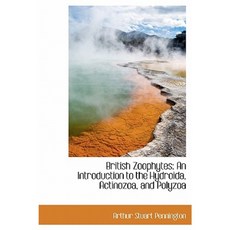 British Zoophytes: An Introduction to the Hydroida Actinozoa and Polyzoa Hardcover, BiblioLife