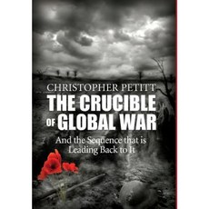 The Crucible of Global War: And the Sequence That Is Leading Back to It Hardcover, Rock Creek Publishing, LLC