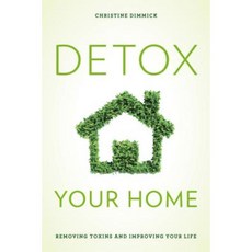 Detox Your Home: A Guide to Removing Toxins from Your Life and Bringing Health Into Your Home Hardcover, Rowman & Littlefield Publishers