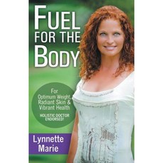 Fuel for the Body: Tools for Radiant Skin Optimum Weight & Vibrant Health Paperback, Pate Publ.