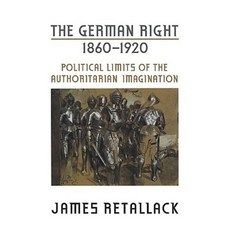 The German Right 1860-1920: Political Limits of the Authoritarian Imagination Paperback, University of Toronto Press
