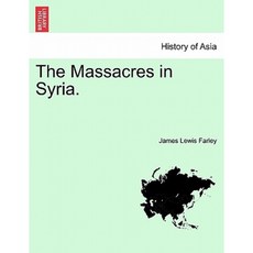 The Massacres in Syria. Paperback, British Library, Historical Print Editions