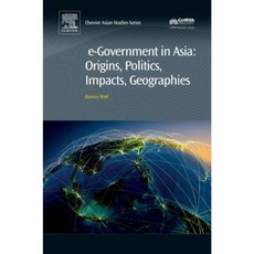 E-Government in Asia: Origins Politics Impacts Geographies Hardcover, Chandos Publishing
