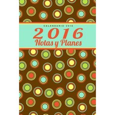 Calendario 2016: 2016 Notas y Planes Paperback, Createspace Independent Publishing Platform