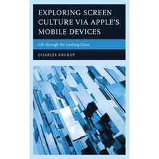 Exploring Screen Culture Via Apple's Mobile Devices: Life Through the Looking Glass Hardcover, Lexington Books