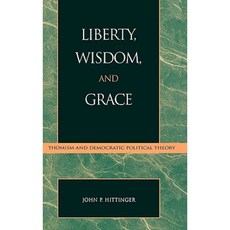 Liberty Wisdom and Grace: Thomism and Democratic Political Theory Hardcover, Lexington Books