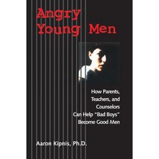 Angry Young Men: How Parents Teachers and Counselors Can Help Bad Boys Become Good Men Paperback, Jossey-Bass