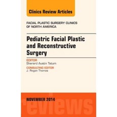 Pediatric Facial Plastic and Reconstructive Surgery an Issue of Facial Plastic Surgery Clinics of North America Hardcover, Elsevier