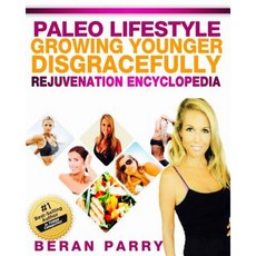 Growing Younger Disgracefully: Rejuvenation Encyclopedia Paperback, Createspace Independent Publishing Platform