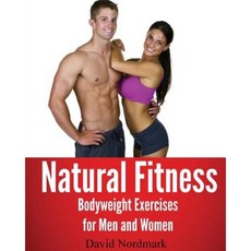 Natural Fitness: Natural Bodyweight Exercises for Men and Women Paperback, Createspace Independent Publishing Platform