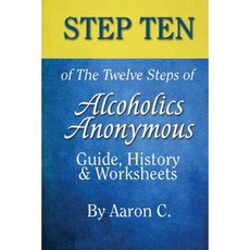 Step 10 of the Twelve Steps of Alcoholics Anonymous: Guide History & Worksheets Paperback, Createspace Independent Publishing Platform