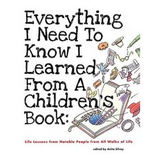 Everything I Need to Know I Learned from a Children's Book: Life Lessons from Notable People from All Walks of Life Hardcover, Roaring Brook Press