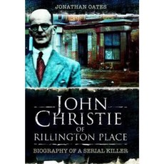 John Christie of Rillington Place: Biography of a Serial Killer Hardcover, Wharncliffe Books