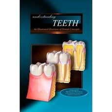 Understanding Teeth: An Illustrated Overview of Dental Concepts for Patients Paperback, Createspace Independent Publishing Platform