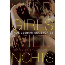 Wild Girls Wild Nights: True Lesbian Sex Stories Paperback, Cleis Press