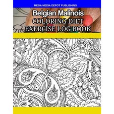 Belgian Malinois Coloring Diet Exercise Log Book Paperback, Createspace Independent Publishing Platform