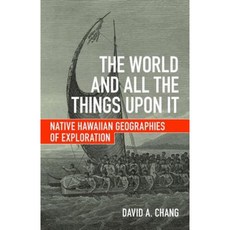 The World and All the Things Upon It: Native Hawaiian Geographies of Exploration Hardcover, University of Minnesota Press