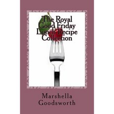 The Royal Good Friday Lunch Recipe Collection Paperback, Createspace Independent Publishing Platform