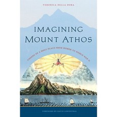 Imagining Mount Athos: Visions of a Holy Place from Homer to World War II Hardcover, University of Virginia Press