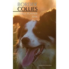 Border Collies Weekly Planner 2016: 16 Month Calendar Paperback, Createspace Independent Publishing Platform