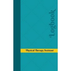 Physical Therapy Assistant Log: Logbook Journal - 102 Pages 5 X 8 Inches Paperback, Createspace Independent Publishing Platform