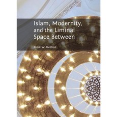 Islam Modernity and the Liminal Space Between Hardcover, Cambridge Scholars Publishing