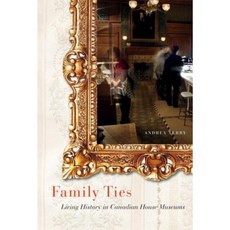 Family Ties: Living History in Canadian House Museums Paperback, McGill-Queen's University Press