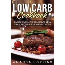 Low Carb Cookbook: Quick Easy and Delicious Low Carb Recipes for Weight Loss Paperback, Createspace Independent Publishing Platform