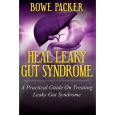 Heal Leaky Gut Syndrome: A Practical Guide on Treating Leaky Gut Syndrome Paperback, Bowe Packer