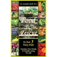 Food to the Rescue: In Just 5 Easy Steps - Introduce Your Family to Healthy Living for Life Paperback, Mill City Press, Inc.