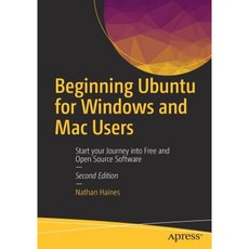 Beginning Ubuntu for Windows and Mac Users: Start Your Journey Into Free and Open Source Software Paperback, Apress