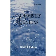 The Chemistry of Aqua Ions: Synthesis Structure and Reactivity: Atour Through the Periodic Table of the Elements 精裝版, Wiley