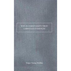 Why Is Christianity True? Christian Evidences Paperback, AMG Publishers