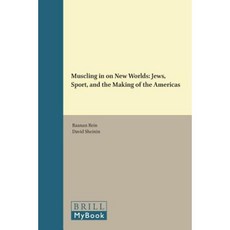 Muscling in on New Worlds: Jews Sport and the Making of the Americas Hardcover, Brill