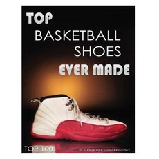 Top Basketball Shoes Ever Made: Top 100 Paperback, Createspace Independent Publishing Platform
