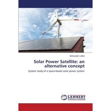 Solar Power Satellite: An Alternative Concept Paperback, LAP Lambert Academic Publishing