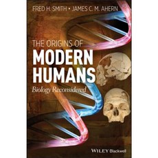 The Origins of Modern Humans: Biology Reconsidered Hardcover, Wiley-Blackwell