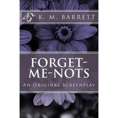 Forget-Me-Nots: An Original Screenplay Paperback, Createspace Independent Publishing Platform